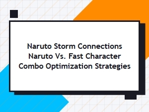 Naruto Vs. Fast Combo Optimization Guide