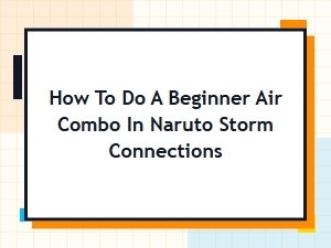 Beginner Air Combo Guide: Naruto Storm Connections