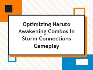 Advanced Naruto Storm Connections Combo Guide