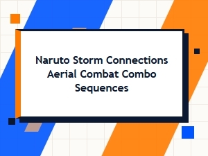 Mastering Naruto Storm Connections Aerial Combos